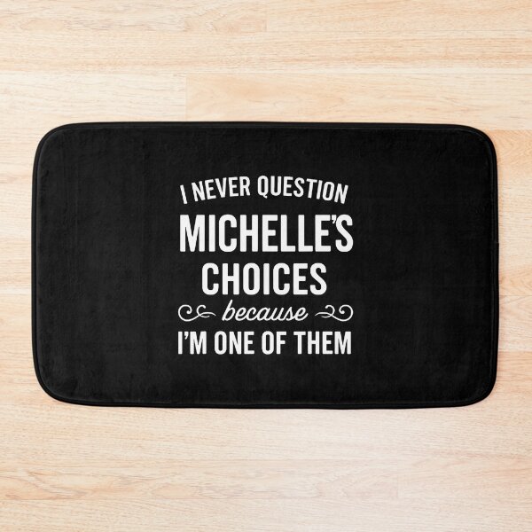 Item preview, I Never Question Michelle'S Choices Because I'M One Of Them designed and sold by ChantelNicole.