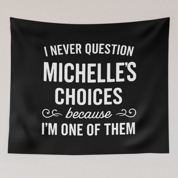 Item preview, I Never Question Michelle'S Choices Because I'M One Of Them designed and sold by ChantelNicole.