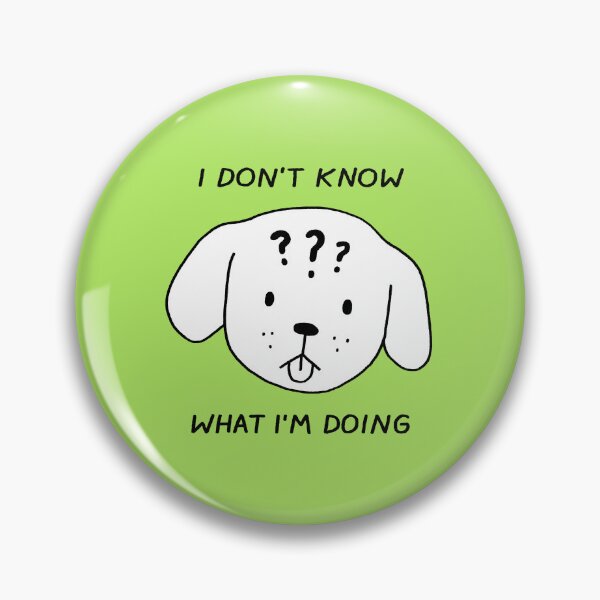 Item preview, I Don't Know What I'm Doing designed and sold by Therapy Dog Creations.