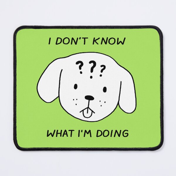 Item preview, I Don't Know What I'm Doing designed and sold by Therapy Dog Creations.