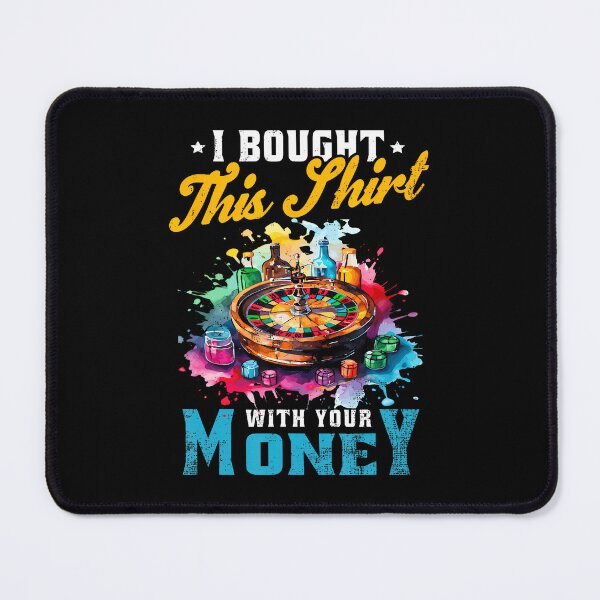 Item preview, I Bought This Shirt With Your Money Poker Tournament Day designed and sold by JanisPenelope.