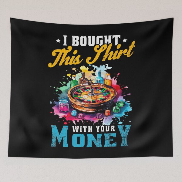 Item preview, I Bought This Shirt With Your Money Poker Tournament Day designed and sold by JanisPenelope.