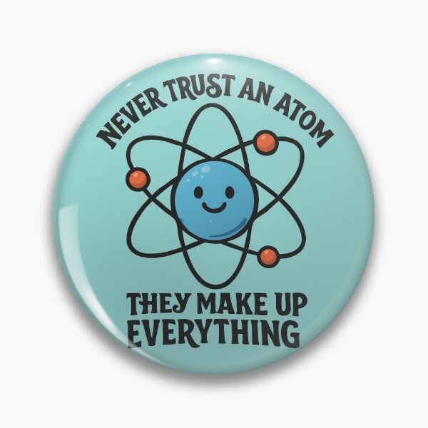 Item preview, Never Trust an Atom Funny Science Quote • Cute Nerdy Chemistry Pun  designed and sold by Minimum-Rage.