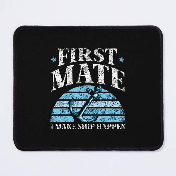 Item preview, First Mate I Make Ship Happen Boat Yacht Sea designed and sold by PatriciaKelsey.