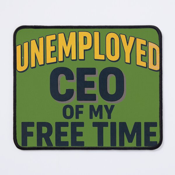 Item preview, Funny Unemployed CEO of My Free Time Gift designed and sold by IvoryArtDesign.