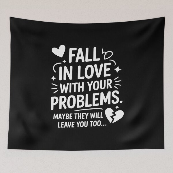 Item preview, Fall in Love with Your Problems Maybe They Will Leave designed and sold by BubblePancake.