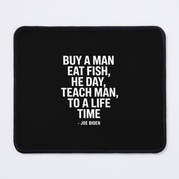 Item preview, Joe Biden, Buy a man eat fish he day teach man to life time designed and sold by khorbiasieno.