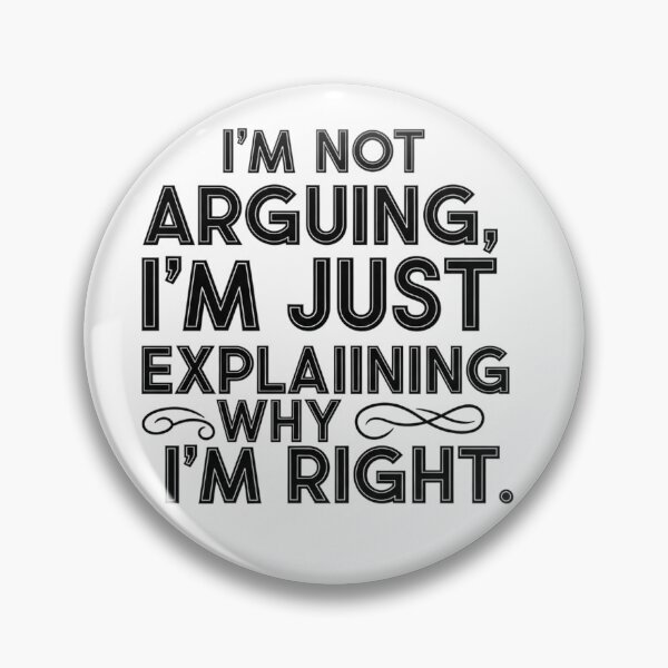 Item preview, I'm Not Arguing I'm Just Explaining Why I'm Right - Sarcastic Quote designed and sold by LoveDesignMania.