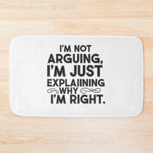 Item preview, I'm Not Arguing I'm Just Explaining Why I'm Right - Sarcastic Quote designed and sold by LoveDesignMania.
