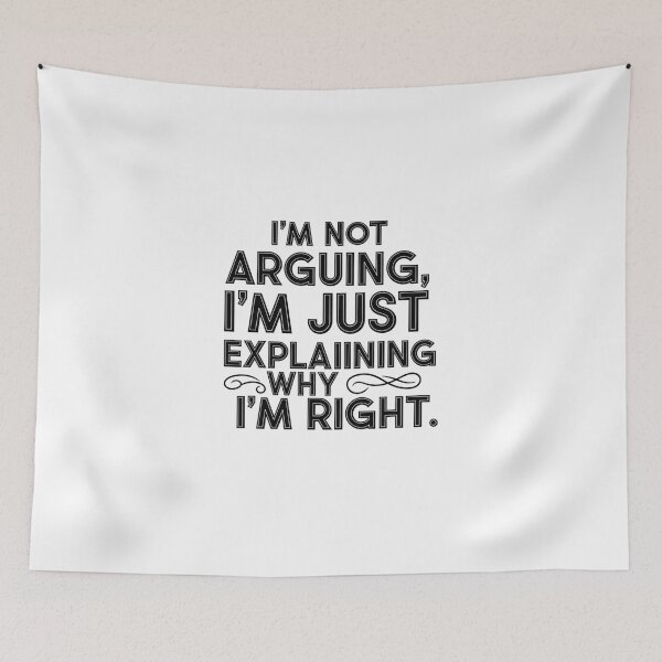 Item preview, I'm Not Arguing I'm Just Explaining Why I'm Right - Sarcastic Quote designed and sold by LoveDesignMania.