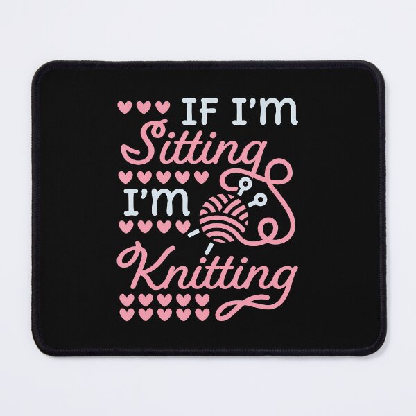 Item preview, If I'M Sitting I'M Knitting Funny Knitter designed and sold by DeannaAntoin.