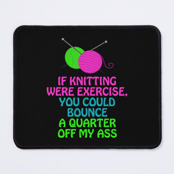 Item preview, If Knitting Were Exercise Your Could Bounce A Quarter Off My designed and sold by ElaineEsther.