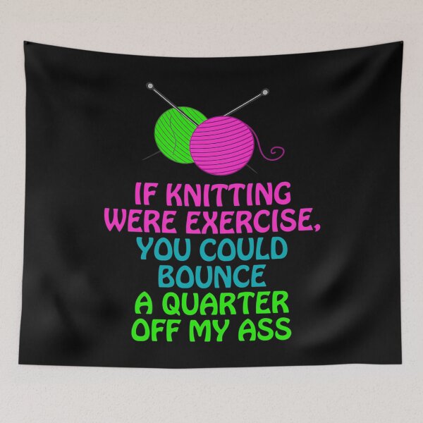 Item preview, If Knitting Were Exercise Your Could Bounce A Quarter Off My designed and sold by ElaineEsther.
