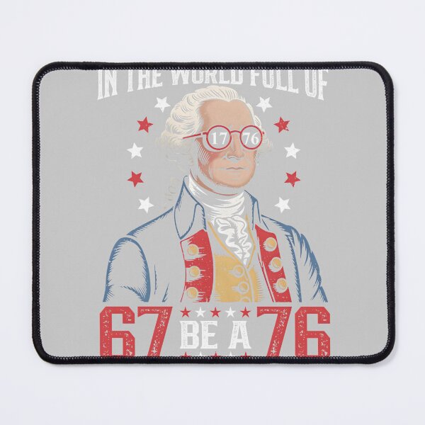Item preview, in The World Full of 67 to Be A 76 George Washington 67 Meme designed and sold by mjohnson9.