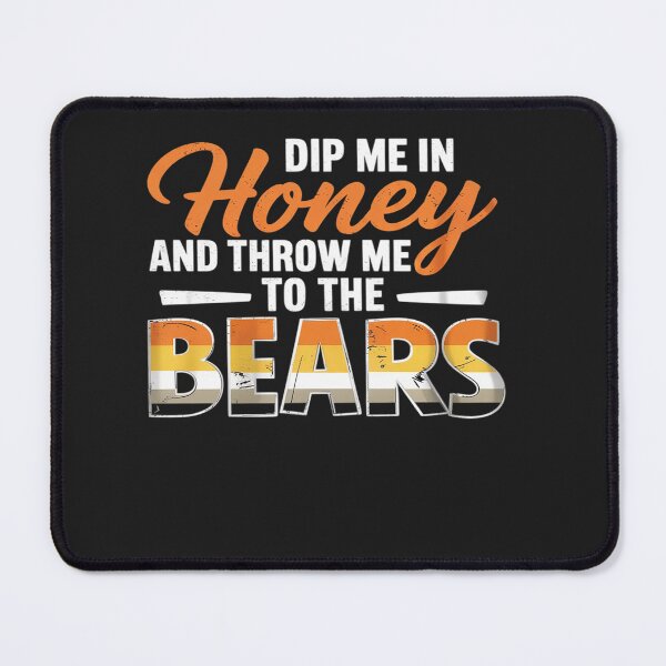 Item preview, Dip me in Honey and Throw me to the Bears - Funny Gay Pride designed and sold by procionartss.