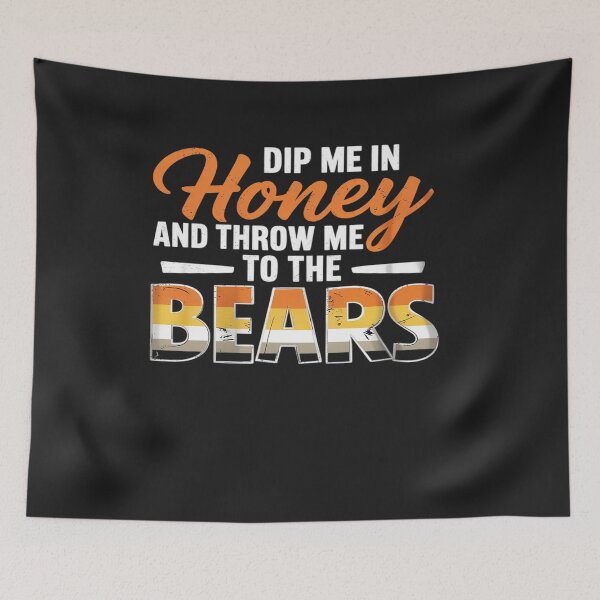 Item preview, Dip me in Honey and Throw me to the Bears - Funny Gay Pride designed and sold by procionartss.
