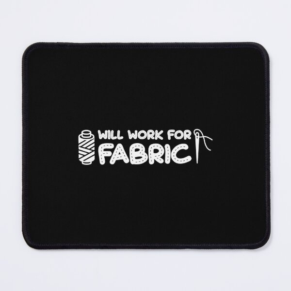Item preview, Will Work For Fabric Quilting Sewing designed and sold by RubySandy.