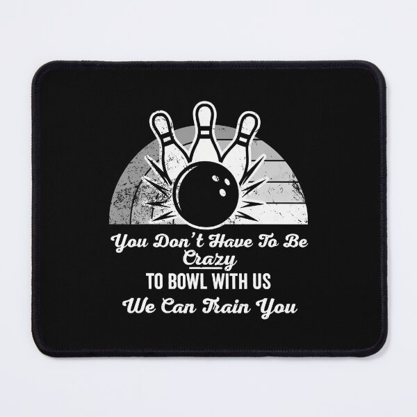 Item preview, You Don'T Have To Be Crazy To Bowl With Us designed and sold by TeresaLaurie.