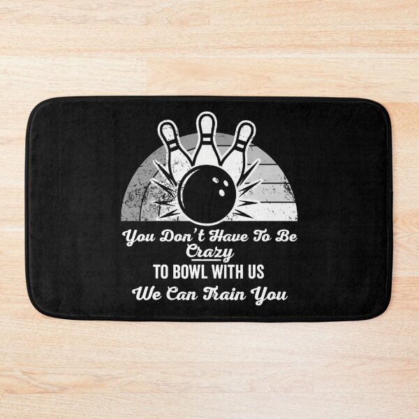 Item preview, You Don'T Have To Be Crazy To Bowl With Us designed and sold by TeresaLaurie.