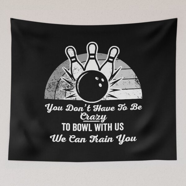 Item preview, You Don'T Have To Be Crazy To Bowl With Us designed and sold by TeresaLaurie.