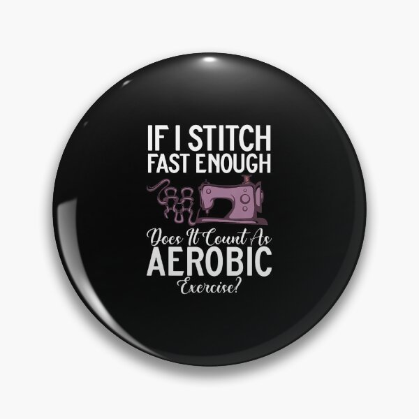Item preview, If I Stitch Fast Enough Does It Count As Aerobic Exercise designed and sold by DonnieSandra.