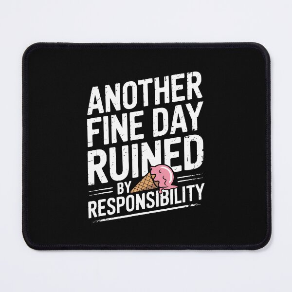 Item preview, Another Fine Day Ruined Responsibility Sarcasm Humor designed and sold by DonnieJennie.