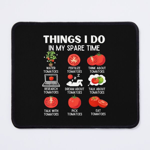 Item preview, Things I Do In My Spare Time Tomatoes Tomato For Plant Lover designed and sold by LorraineRita.