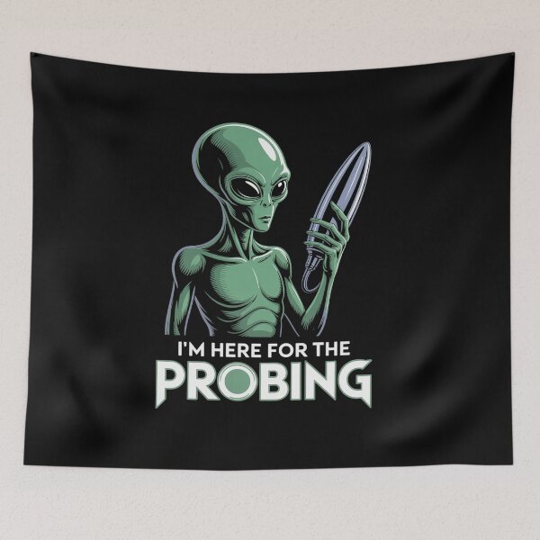 Item preview, I'm Here For The Probing Alien Abduction UFO Funny  designed and sold by TiredPack.
