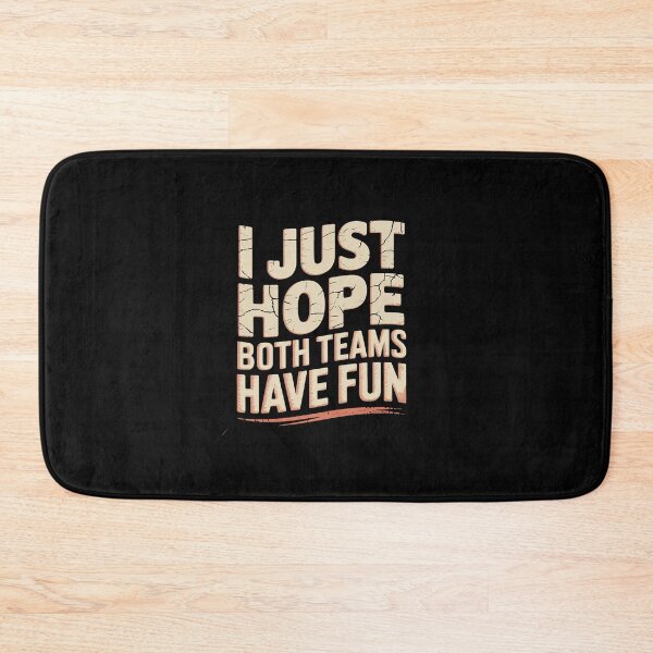 Item preview, I JUST HOPE BOTH TEAMS HAVE FUN  designed and sold by LKappa3Faber.