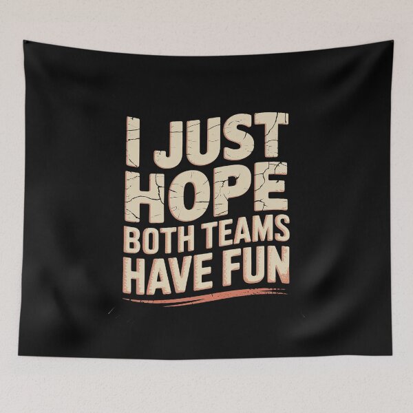 Item preview, I JUST HOPE BOTH TEAMS HAVE FUN  designed and sold by LKappa3Faber.