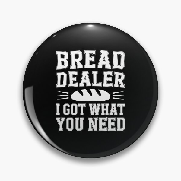 Item preview, Bread Dealer I Got What You Need Baker Dough Puns - designed and sold by OnaConnie.