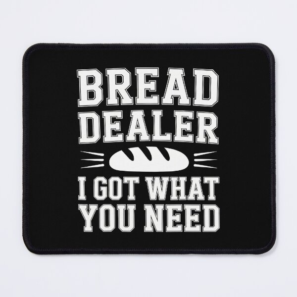 Item preview, Bread Dealer I Got What You Need Baker Dough Puns - designed and sold by OnaConnie.