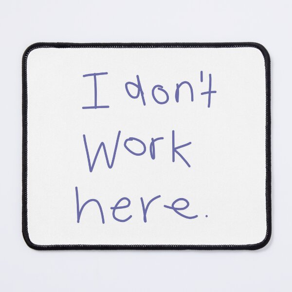 Item preview, I Don't Work Here designed and sold by ellenhenry.