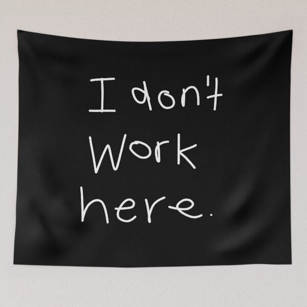 Item preview, I Don't Work Here designed and sold by ellenhenry.