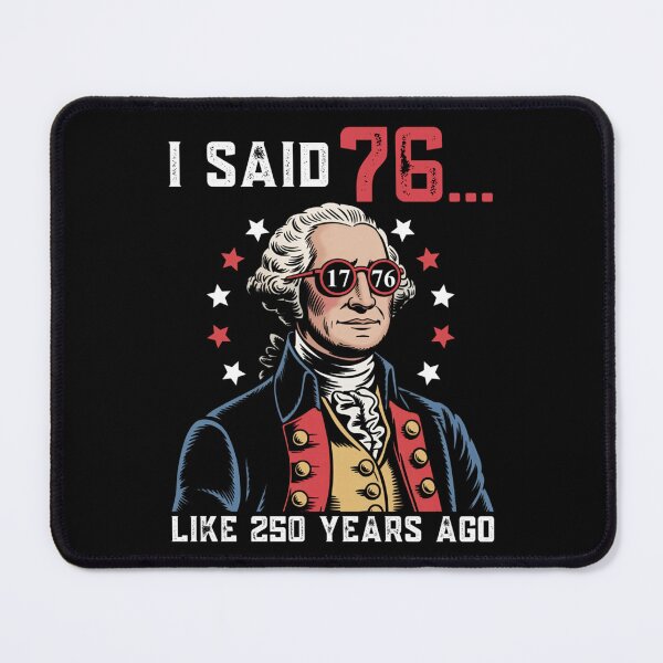 Item preview, I Said 76 Like 250 Years Ago designed and sold by Stephenbaile.
