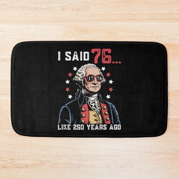 Item preview, I Said 76 Like 250 Years Ago designed and sold by Stephenbaile.