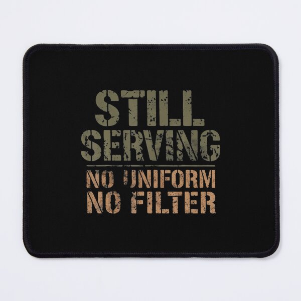 Item preview, Still Serving No Uniform No Filter Military Veteran designed and sold by GeorgeneCharlo.