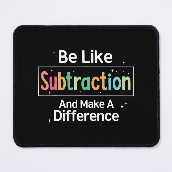 Item preview, Be Like Subtraction And Make A Difference Funny Math Teacher designed and sold by JosephineEdith1.