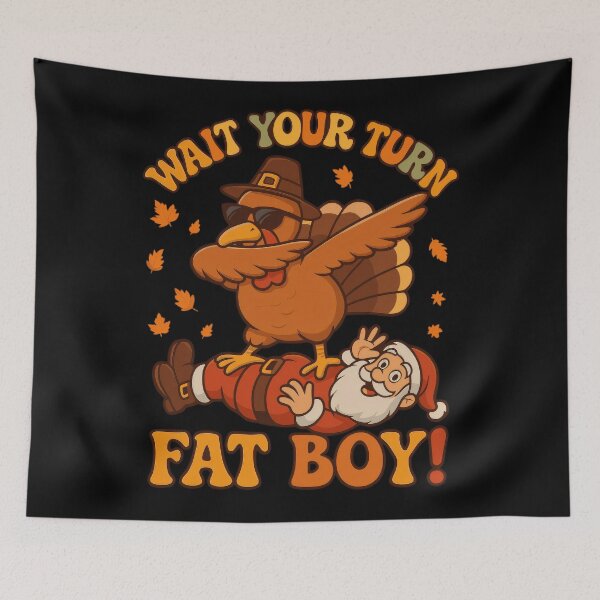 Item preview, Thanksgiving Fatboy Funny Your Classic Turkey Meme Wait Turn designed and sold by Rocklaretbean.