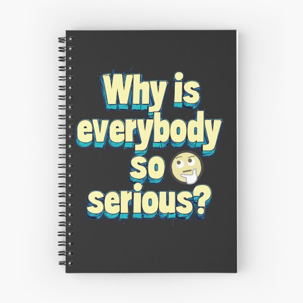 Item preview, Why is everybody so serious? designed and sold by Stefrait-7.
