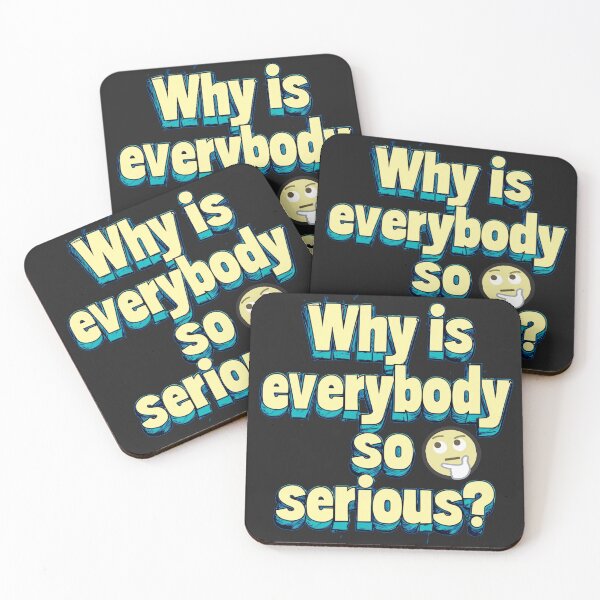 Item preview, Why is everybody so serious? designed and sold by Stefrait-7.