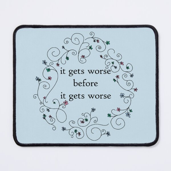 Item preview, It Gets Worse Before It Gets Worse Floral Funny Quotes designed and sold by ellenhenry.
