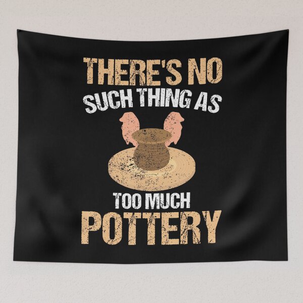 Item preview, Funny Ceramic There'S No Such Thing As Too Much Pottery designed and sold by MindyMarianela.