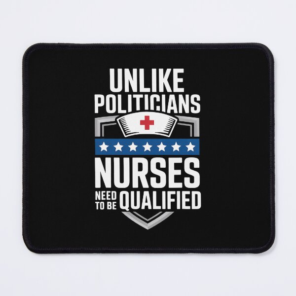 Item preview, Unlike Politicians Nurses Must Be Qualified Strong Message designed and sold by barrycantre11.