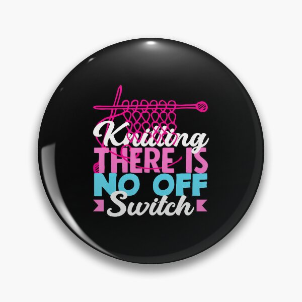 Item preview, Knitting There Is No Off Switch Hobby Knitter Knitting designed and sold by MindyMarianela.