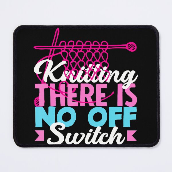 Item preview, Knitting There Is No Off Switch Hobby Knitter Knitting designed and sold by MindyMarianela.