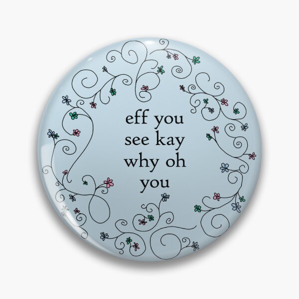 Item preview, Eff You See Kay Funny Quotes Floral designed and sold by ellenhenry.