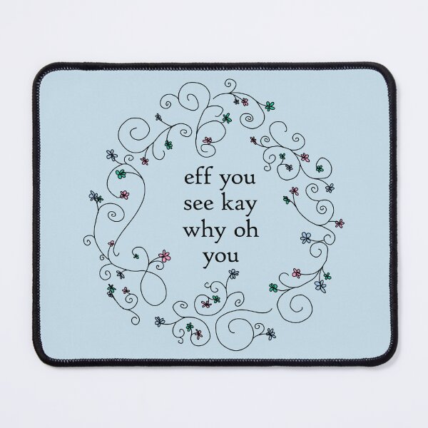 Item preview, Eff You See Kay Funny Quotes Floral designed and sold by ellenhenry.
