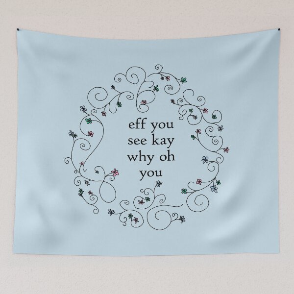 Item preview, Eff You See Kay Funny Quotes Floral designed and sold by ellenhenry.