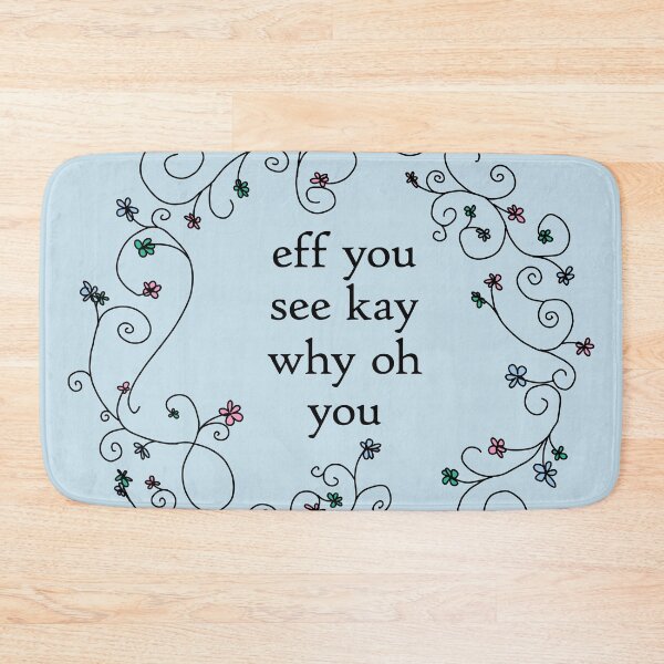 Item preview, Eff You See Kay Funny Quotes Floral designed and sold by ellenhenry.